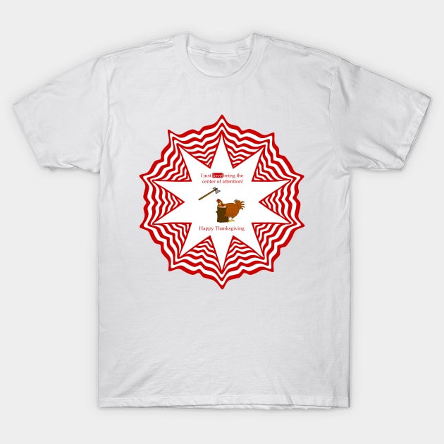 Center Of Attention Turkey T-Shirt by 2HivelysArt